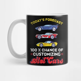 Today's Forecast - 100% Chance Of Customizing Slot Cars Mug